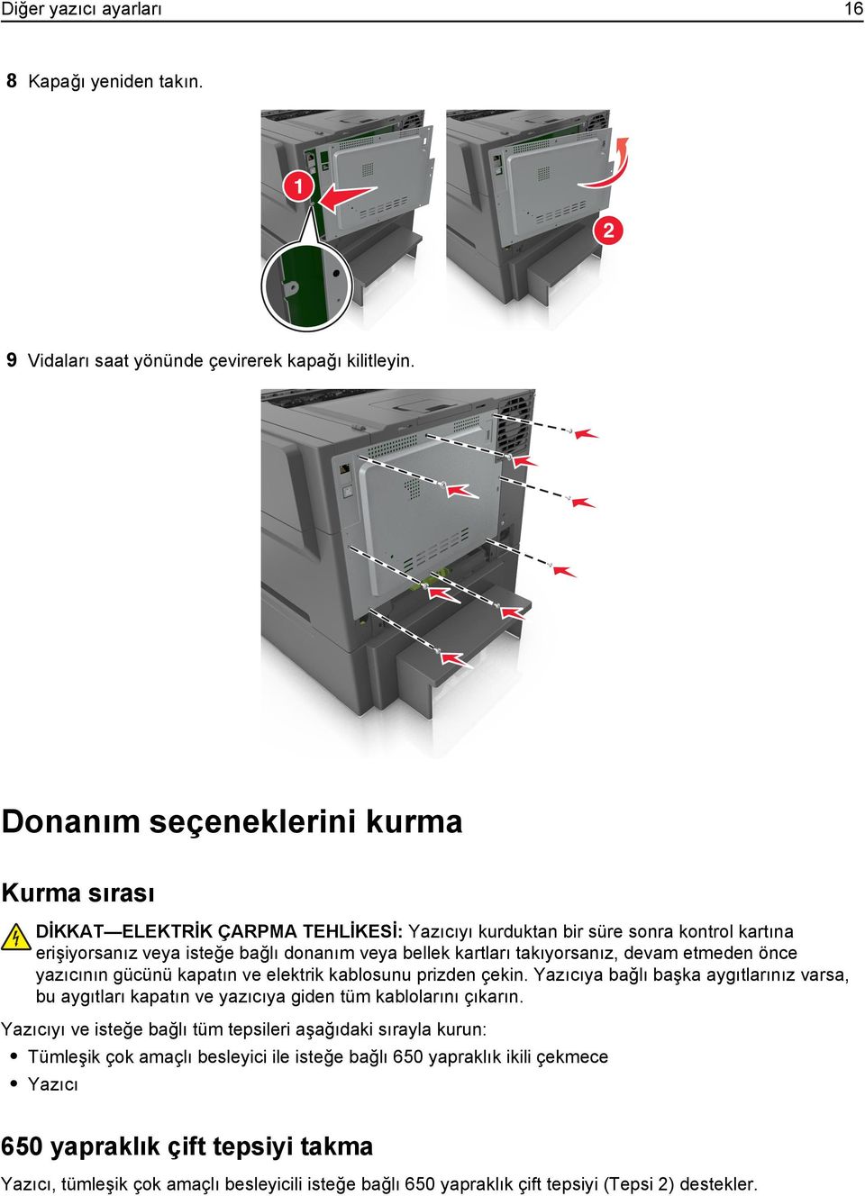 takıyorsanız, devam etmeden önce yazıcının gücünü kapatın ve elektrik kablosunu prizden çekin.