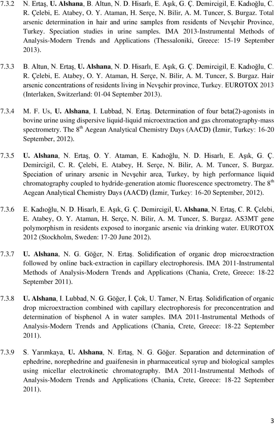 IMA 2013-Instrumental Methods of Analysis-Modern Trends and Applications (Thessaloniki, Greece: 15-19 September 2013). 7.3.3 B. Altun, N. Ertaş, U. Alshana, N. D. Hisarlı, E. Aşık, G. Ç.