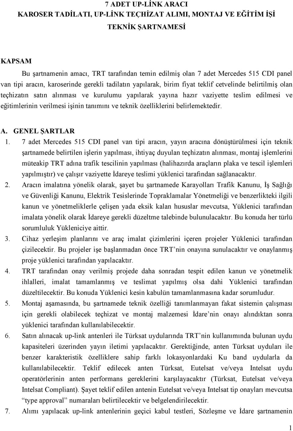 eğitimlerinin verilmesi işinin tanımını ve teknik özelliklerini belirlemektedir. A. GENEL ŞARTLAR 1.