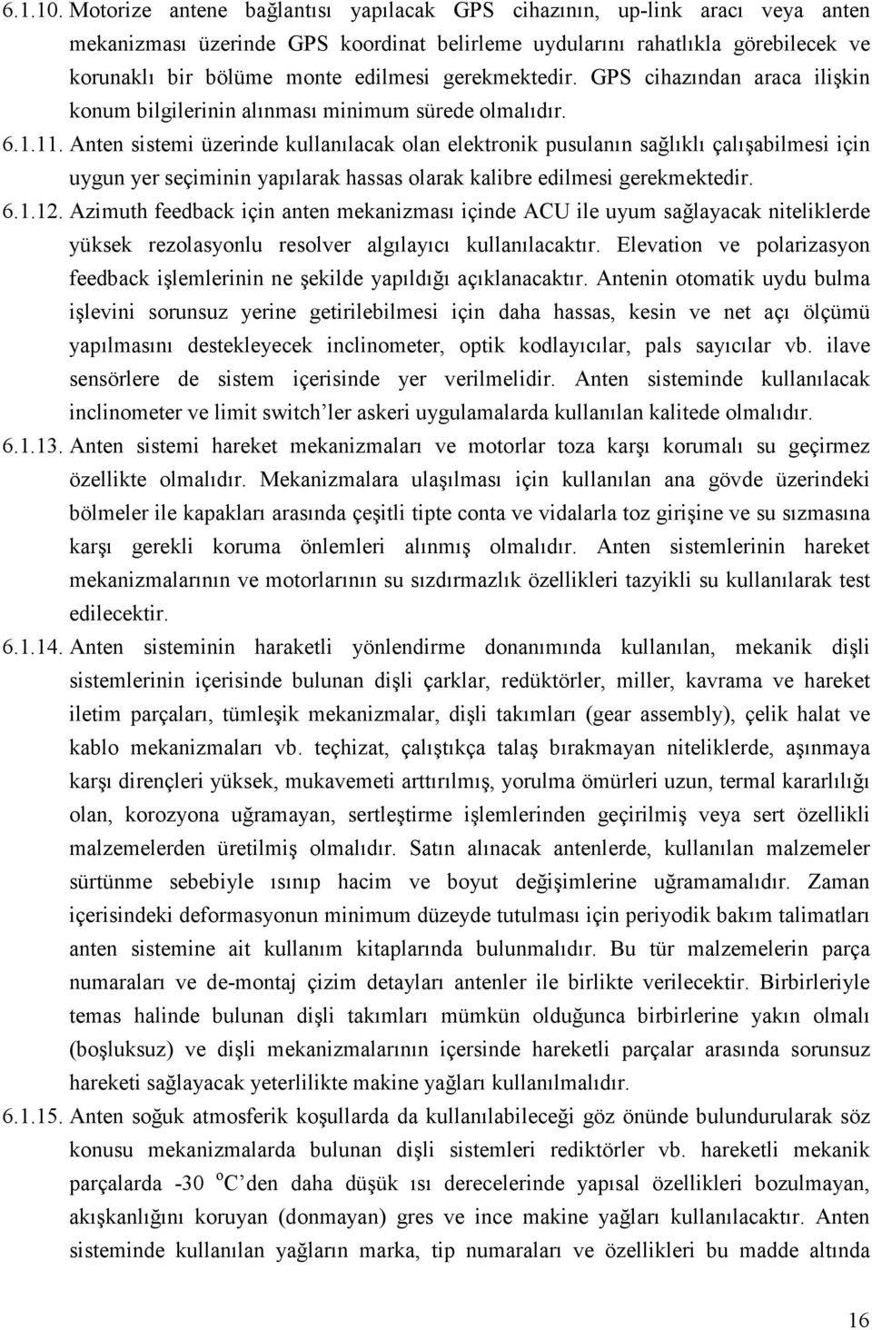 gerekmektedir. GPS cihazından araca ilişkin konum bilgilerinin alınması minimum sürede olmalıdır. 6.1.11.