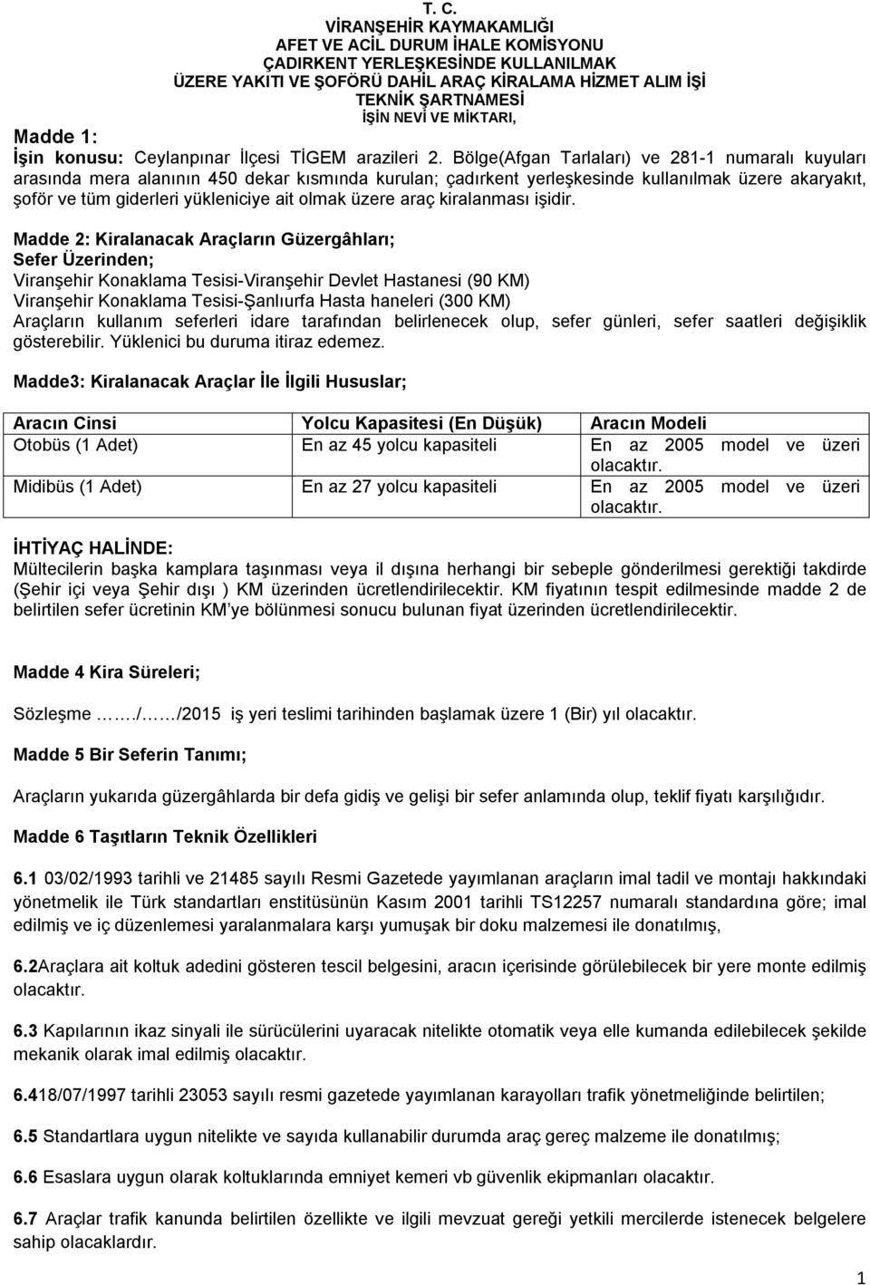 Bölge(Afgan Tarlaları) ve 281-1 numaralı kuyuları arasında mera alanının 450 dekar kısmında kurulan; çadırkent yerleşkesinde kullanılmak üzere akaryakıt, şoför ve tüm giderleri yükleniciye ait olmak