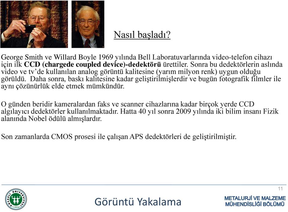 Daha sonra, baskı kalitesine kadar geliştirilmişlerdir ve bugün fotografik filmler ile aynı çözünürlük elde etmek mümkündür.