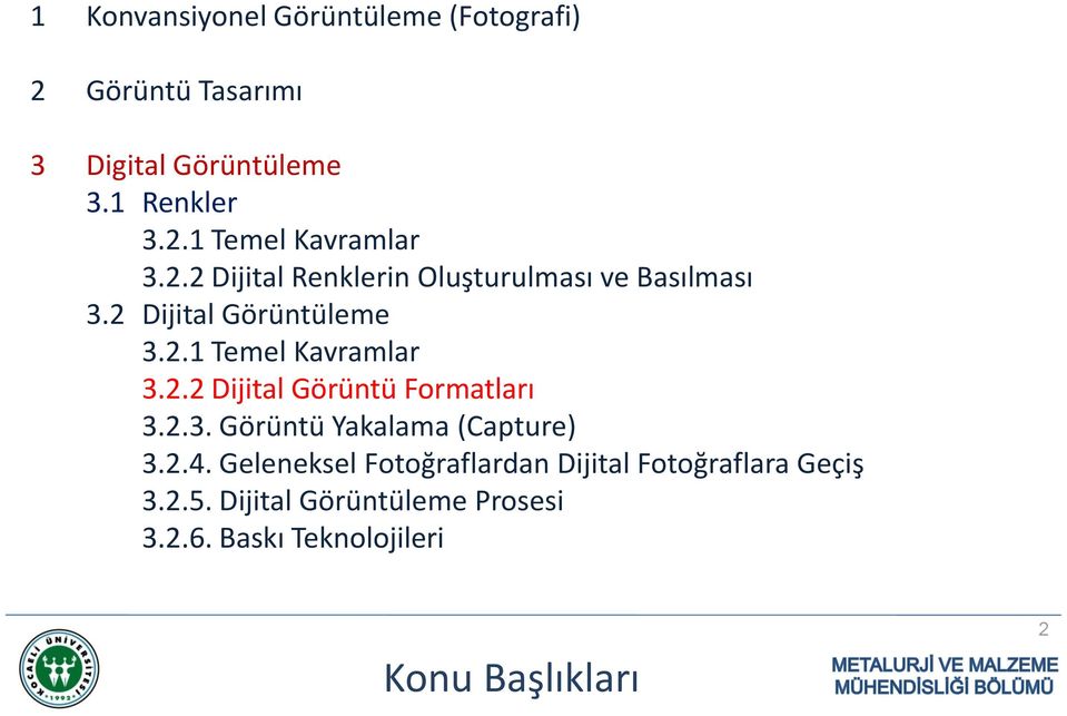 2.3. Görüntü Yakalama (Capture) 3.2.4. Geleneksel Fotoğraflardan Dijital Fotoğraflara Geçiş 3.2.5.