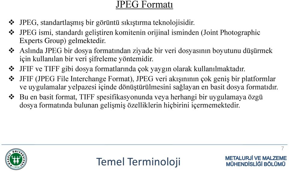 JFIF ve TIFF gibi dosya formatlarında çok yaygın olarak kullanılmaktadır.