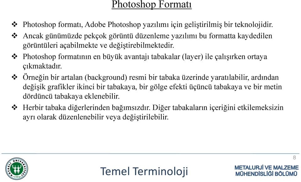 Photoshop formatının en büyük avantajı tabakalar (layer) ile çalışırken ortaya çıkmaktadır.