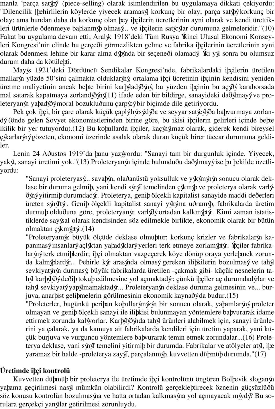 "(10) Fakat bu uygulama devam etti; Aralýk 1918 deki Tüm Rusya Ýkinci Ulusal Ekonomi Konseyleri Kongresi nin elinde bu gerçeði görmezlikten gelme ve fabrika iþçilerinin ücretlerinin ayni olarak