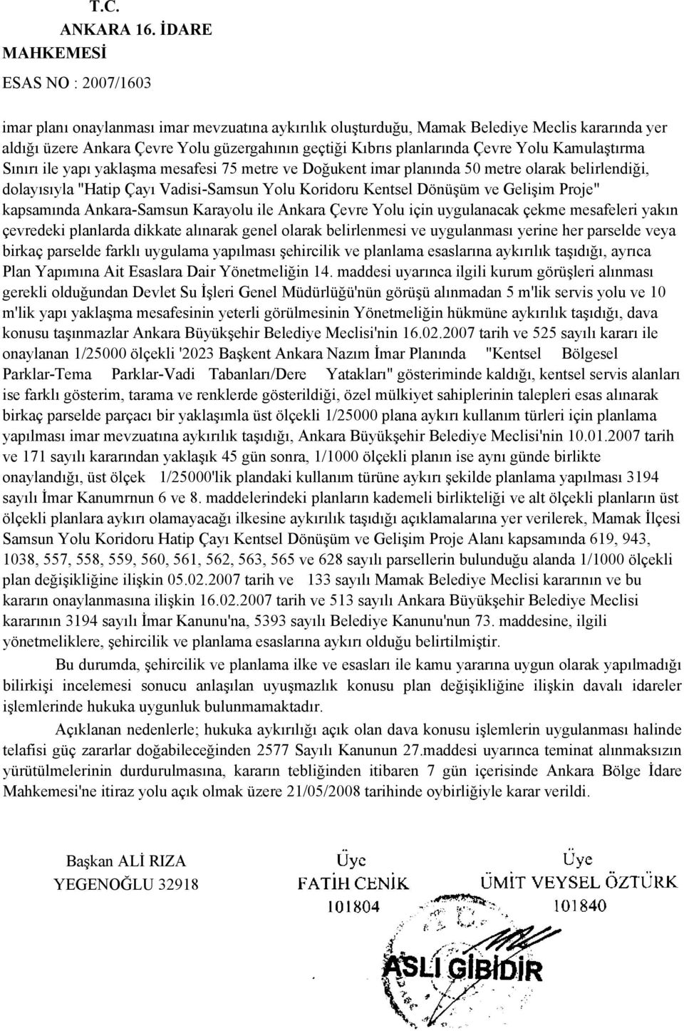 planlarında Çevre Yolu Kamulaştırma Sınırı ile yapı yaklaşma mesafesi 75 metre ve Doğukent imar planında 50 metre olarak belirlendiği, dolayısıyla "Hatip Çayı Vadisi-Samsun Yolu Koridoru Kentsel