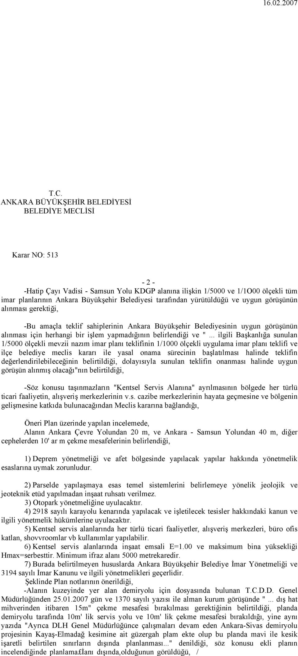 tarafından yürütüldüğü ve uygun görüşünün alınması gerektiği, -Bu amaçla teklif sahiplerinin Ankara Büyükşehir Belediyesinin uygun görüşünün alınması için herhangi bir işlem yapmadığının belirlendiği