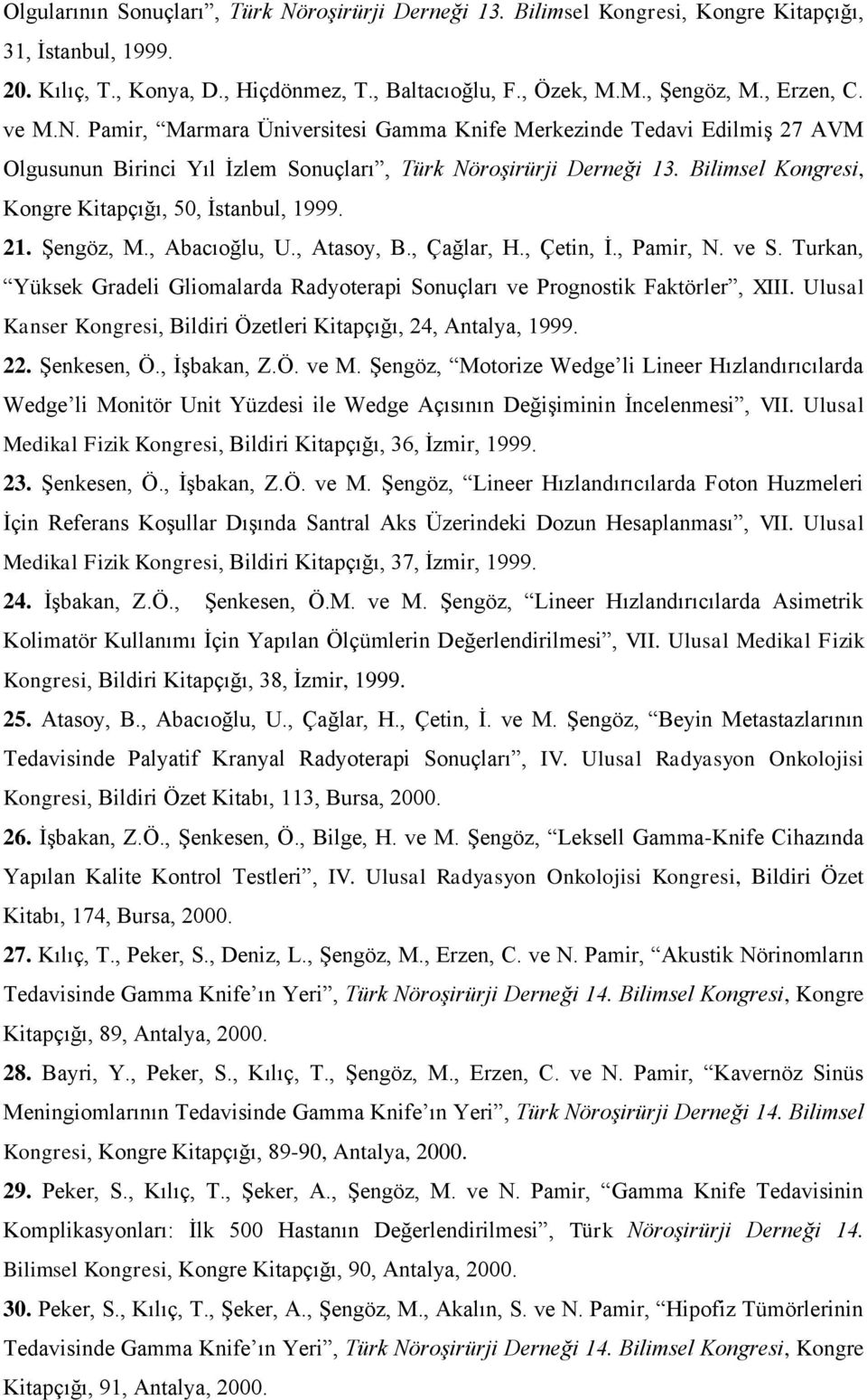 Bilimsel Kongresi, Kongre Kitapçığı, 50, İstanbul, 1999. 21. Şengöz, M., Abacıoğlu, U., Atasoy, B., Çağlar, H., Çetin, İ., Pamir, N. ve S.