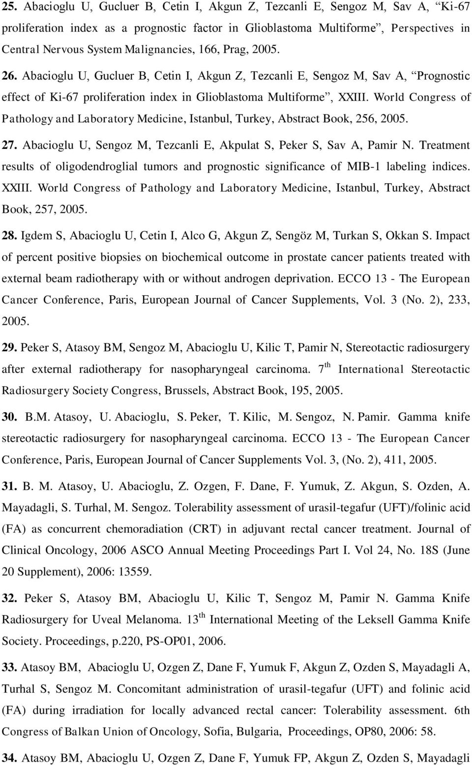 World Congress of Pathology and Laboratory Medicine, Istanbul, Turkey, Abstract Book, 256, 2005. 27. Abacioglu U, Sengoz M, Tezcanli E, Akpulat S, Peker S, Sav A, Pamir N.