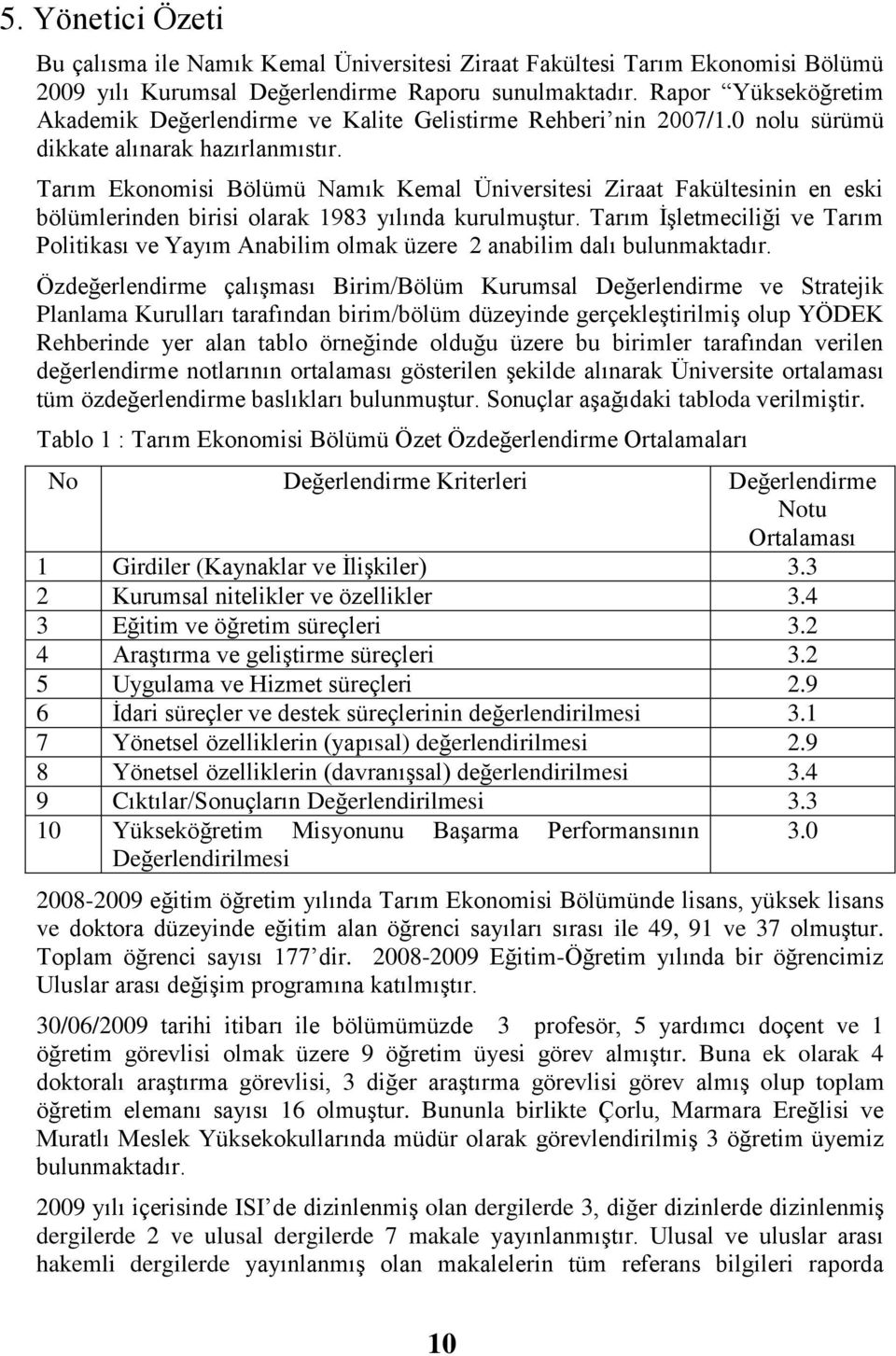 Tarım Ekonomisi Bölümü Namık Kemal Üniversitesi Ziraat Fakültesinin en eski bölümlerinden birisi olarak 198 yılında kurulmuģtur.