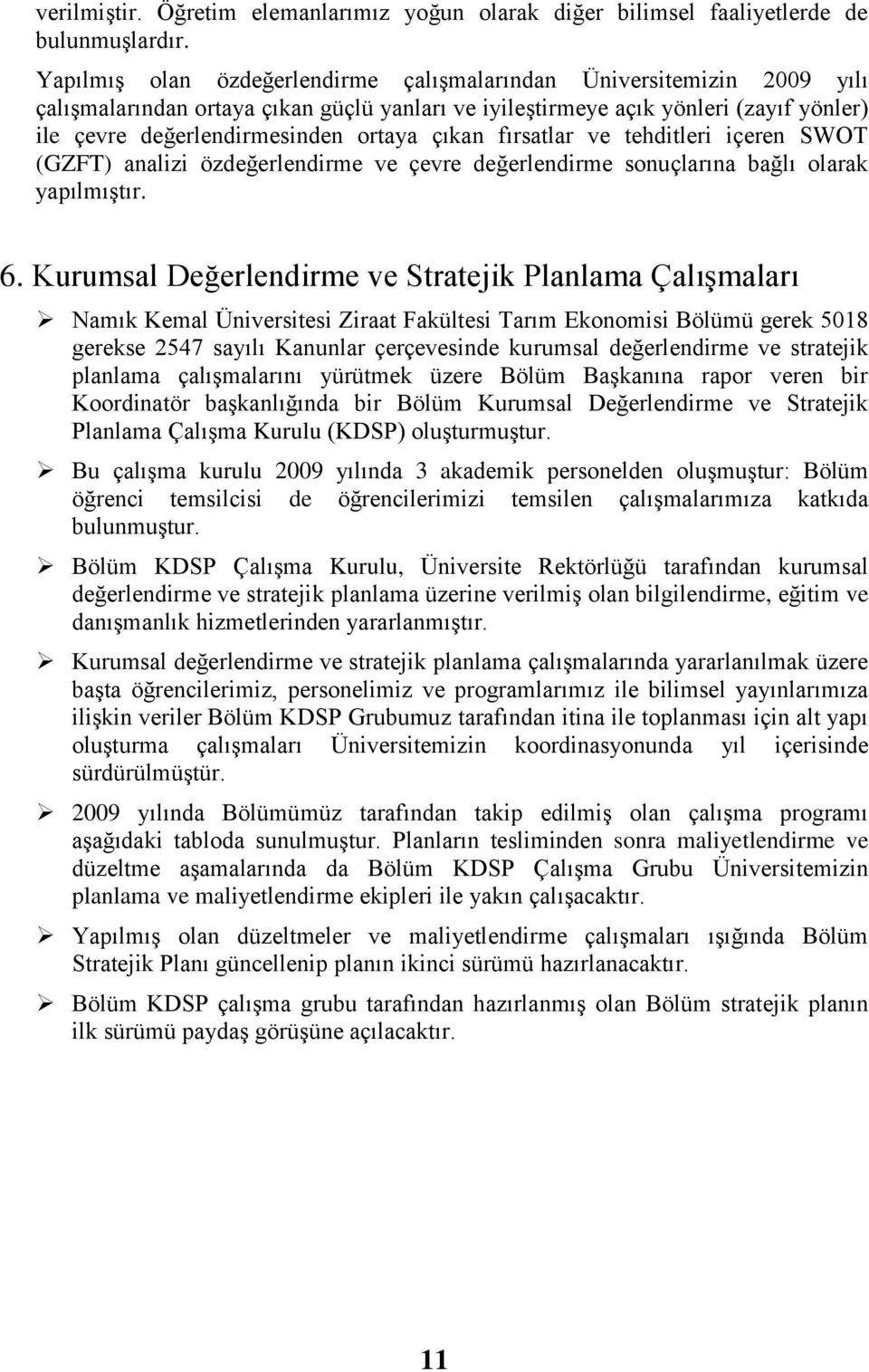 çıkan fırsatlar ve tehditleri içeren SWOT (GZFT) analizi özdeğerlendirme ve çevre değerlendirme sonuçlarına bağlı olarak yapılmıģtır. 6.