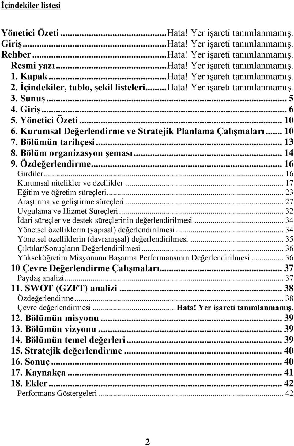 Kurumsal Değerlendirme ve Stratejik Planlama Çalışmaları... 10 7. Bölümün tarihçesi... 1 8. Bölüm organizasyon şeması... 14 9. Özdeğerlendirme... 16 Girdiler... 16 Kurumsal nitelikler ve özellikler.