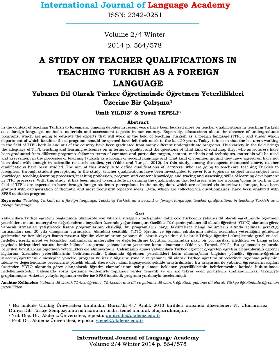 Abstract In the context of teaching Turkish to foreigners, ongoing debates in recent years have been focused more on teacher qualifications in teaching Turkish as a foreign language, methods,