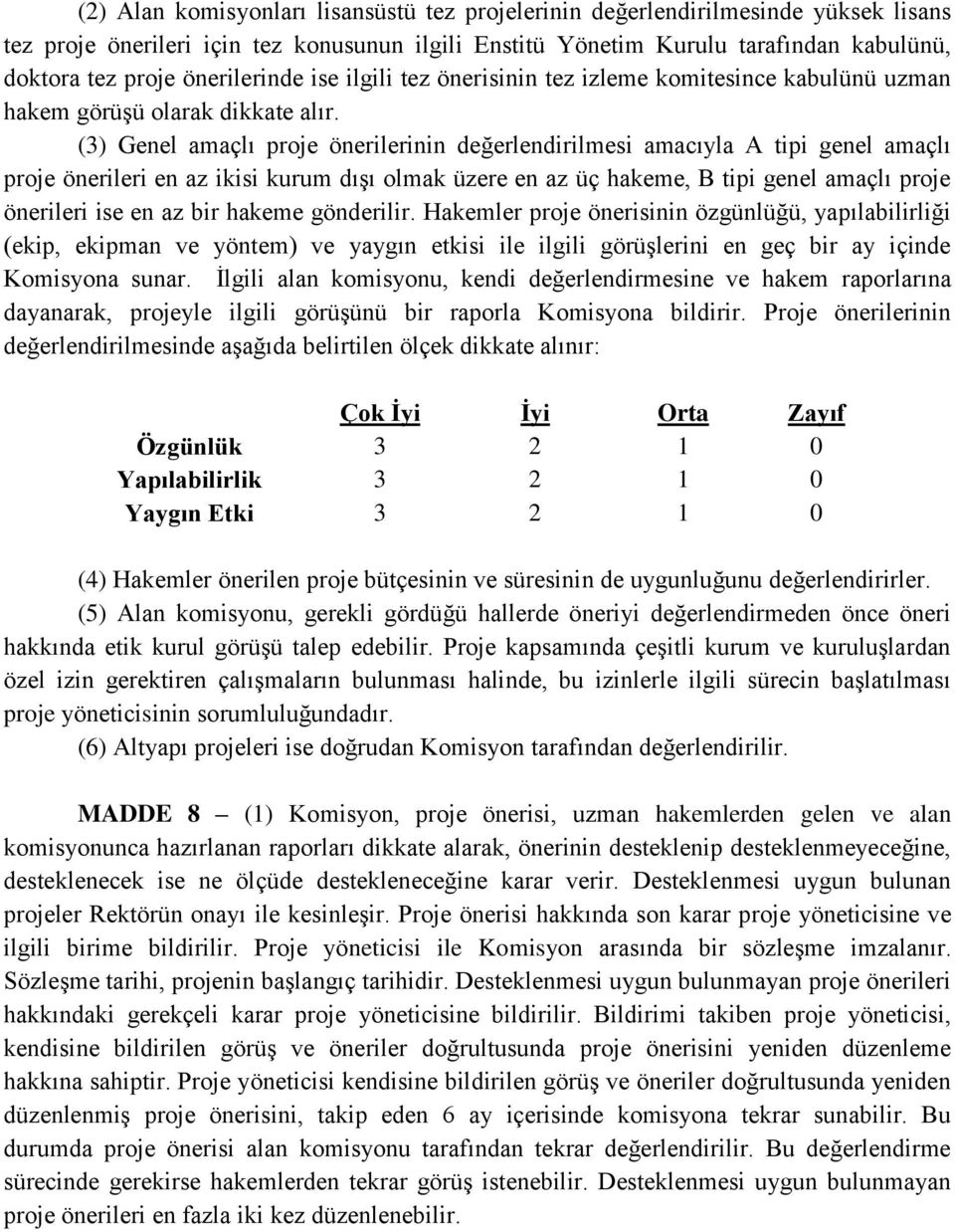 (3) Genel amaçlı proje önerilerinin değerlendirilmesi amacıyla A tipi genel amaçlı proje önerileri en az ikisi kurum dışı olmak üzere en az üç hakeme, B tipi genel amaçlı proje önerileri ise en az