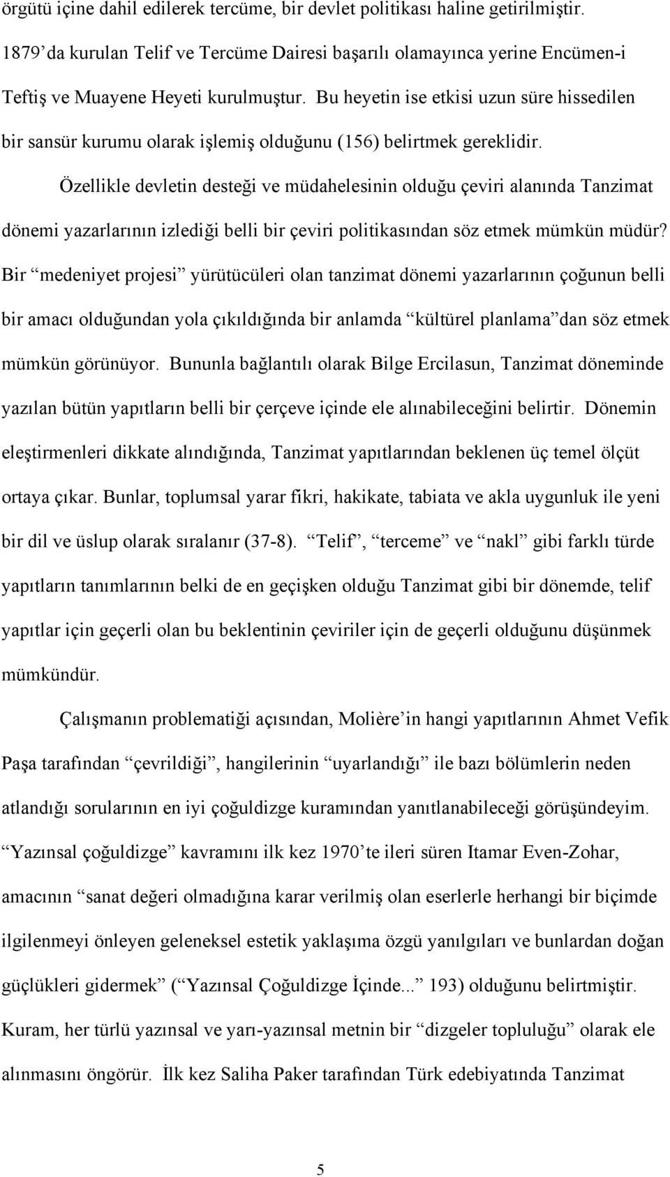 Özellikle devletin desteği ve müdahelesinin olduğu çeviri alanında Tanzimat dönemi yazarlarının izlediği belli bir çeviri politikasından söz etmek mümkün müdür?