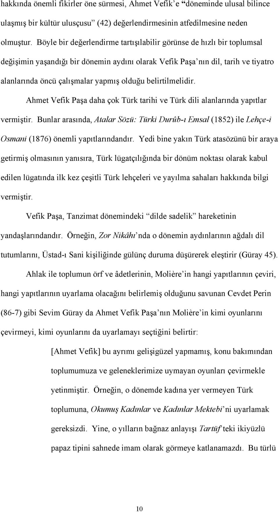 belirtilmelidir. Ahmet Vefik Paşa daha çok Türk tarihi ve Türk dili alanlarında yapıtlar vermiştir.