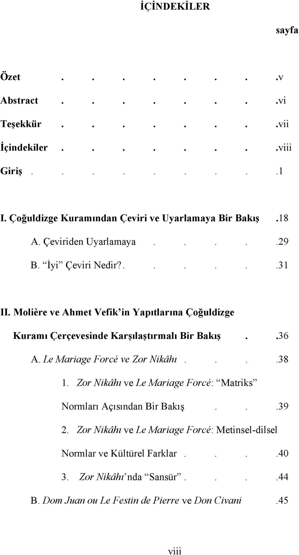 Molière ve Ahmet Vefik in Yapıtlarına Çoğuldizge Kuramı Çerçevesinde Karşılaştırmalı Bir Bakış..36 A. Le Mariage Forcé ve Zor Nikâhı....38 1.