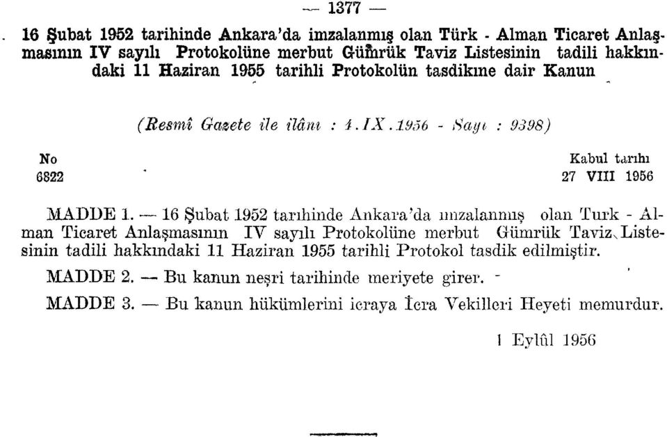 16 Şubat 1952 tarihinde Ankara'da imzalanmış olan Türk - Alman Ticaret Anlaşmasının IV sayılı Protokolüne merbut Gümrük Taviz s Listesinin tadili hakkındaki 11