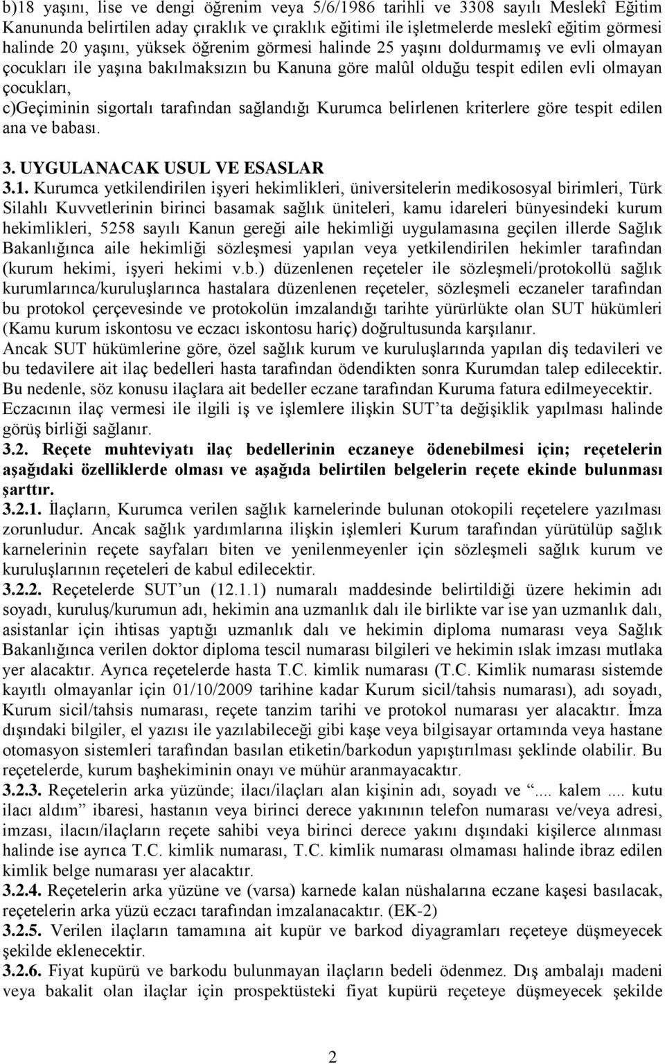 tarafından sağlandığı Kurumca belirlenen kriterlere göre tespit edilen ana ve babası. 3. UYGULANACAK USUL VE ESASLAR 3.1.