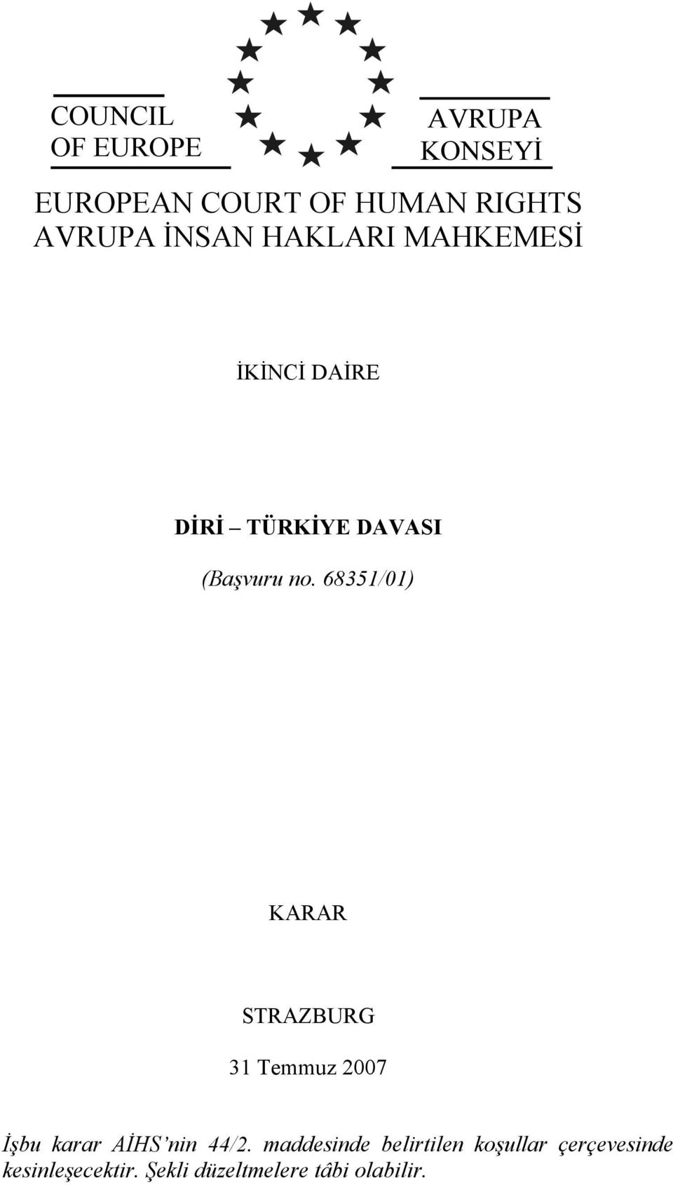 68351/01) KARAR STRAZBURG 31 Temmuz 2007 İşbu karar AİHS nin 44/2.