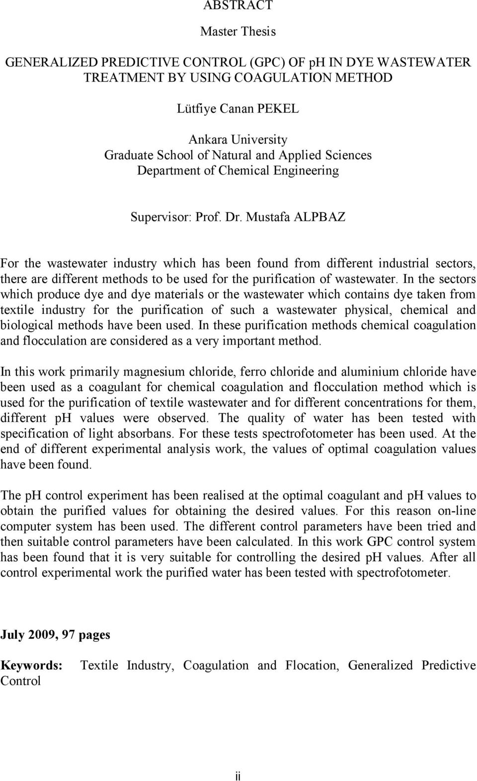 Mustafa ALPBAZ For the wastewater industry which has been found from different industrial sectors, there are different methods to be used for the purification of wastewater.