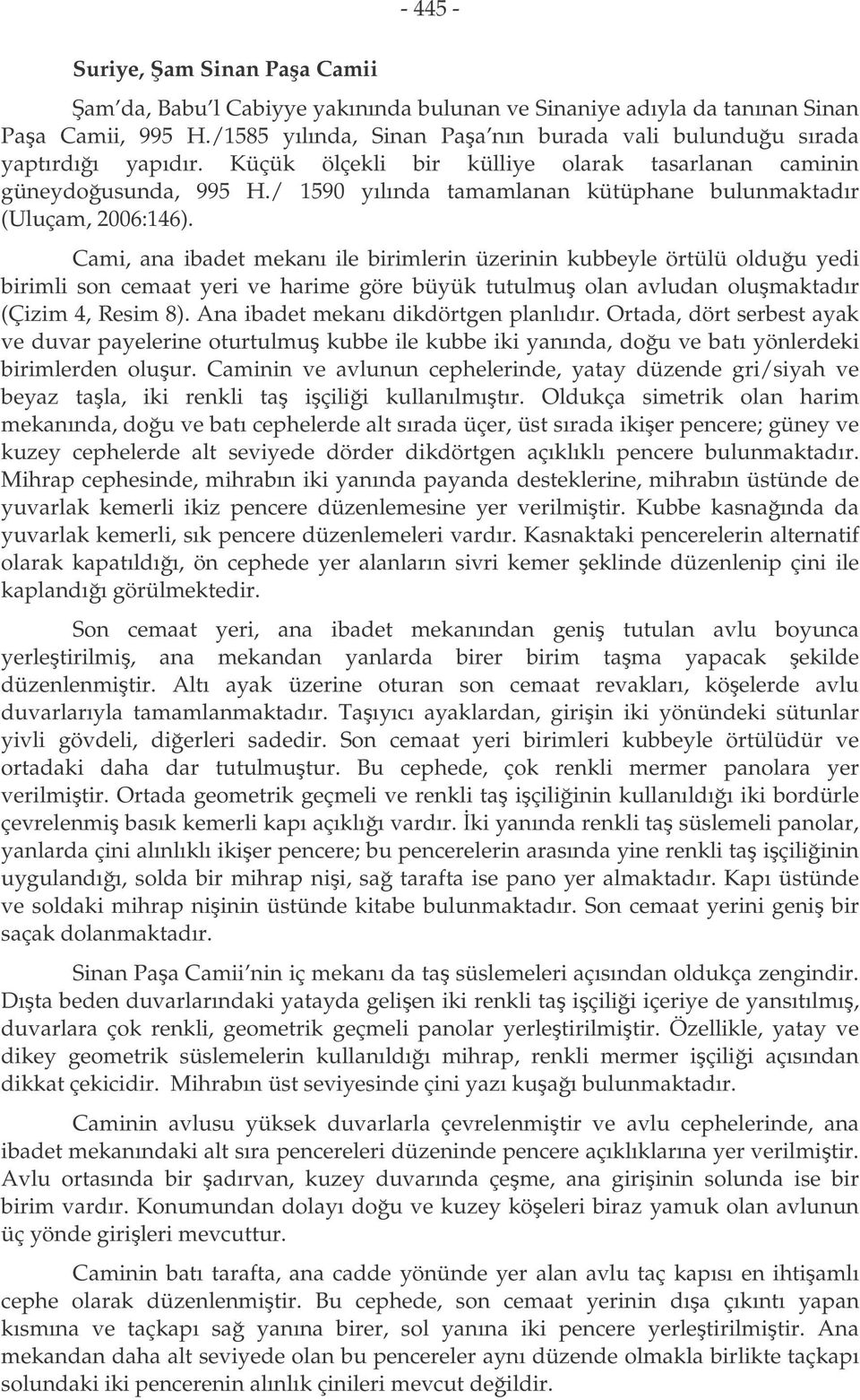 / 1590 yılında tamamlanan kütüphane bulunmaktadır (Uluçam, 2006:146).