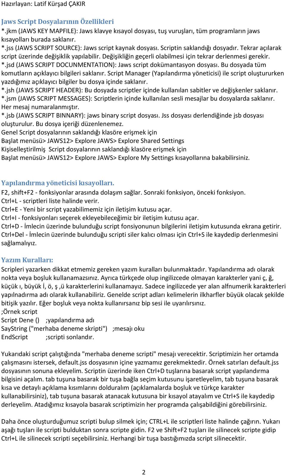 jsd (JAWS SCRIPT DOCUNMENTATION): Jaws script dokümantasyon dosyası. Bu dosyada tüm komutların açıklayıcı bilgileri saklanır.