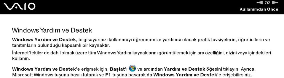 İnternet tekiler de dahil olmak üzere tüm Windows Yardım kaynaklarını görüntülemek için ara özelliğini, dizini veya içindekileri kullanın.