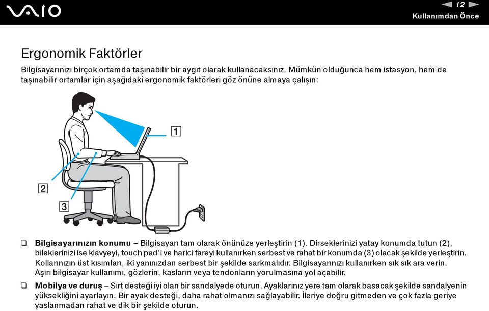 Dirseklerinizi yatay konumda tutun (2), bileklerinizi ise klavyeyi, touch pad i ve harici fareyi kullanırken serbest ve rahat bir konumda (3) olacak şekilde yerleştirin.