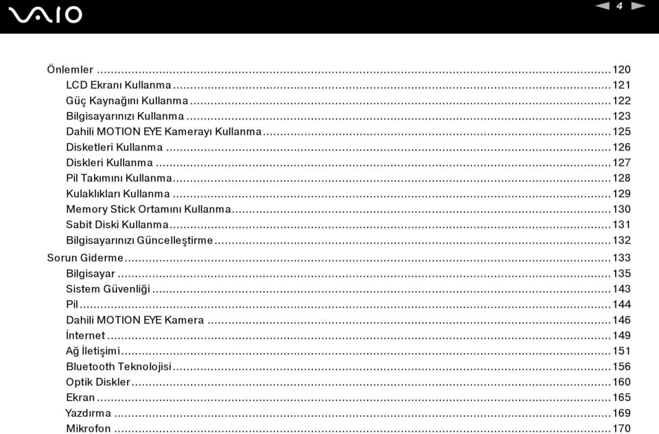 ..130 Sabit Diski Kullanma...131 Bilgisayarınızı Güncelleştirme...132 Sorun Giderme...133 Bilgisayar...135 Sistem Güvenliği...143 Pil.