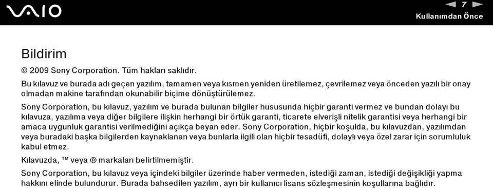 Sony Corporation, bu kılavuz, yazılım ve burada bulunan bilgiler hususunda hiçbir garanti vermez ve bundan dolayı bu kılavuza, yazılıma veya diğer bilgilere ilişkin herhangi bir örtük garanti,