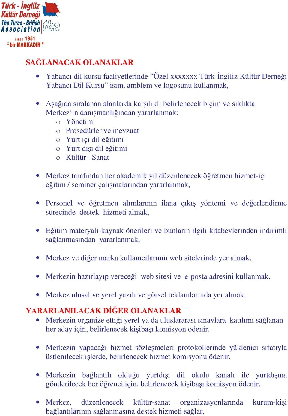 yıl düzenlenecek öğretmen hizmet-içi eğitim / seminer çalışmalarından yararlanmak, Personel ve öğretmen alımlarının ilana çıkış yöntemi ve değerlendirme sürecinde destek hizmeti almak, Eğitim