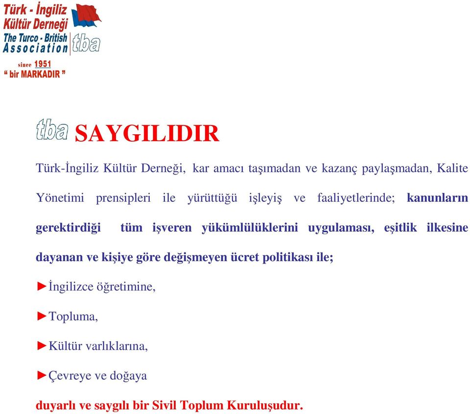 yükümlülüklerini uygulaması, eşitlik ilkesine dayanan ve kişiye göre değişmeyen ücret politikası ile;