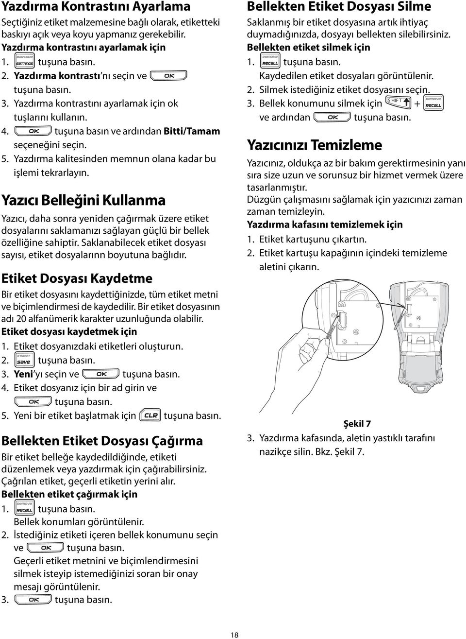 Yazdırma kalitesinden memnun olana kadar bu işlemi tekrarlayın.