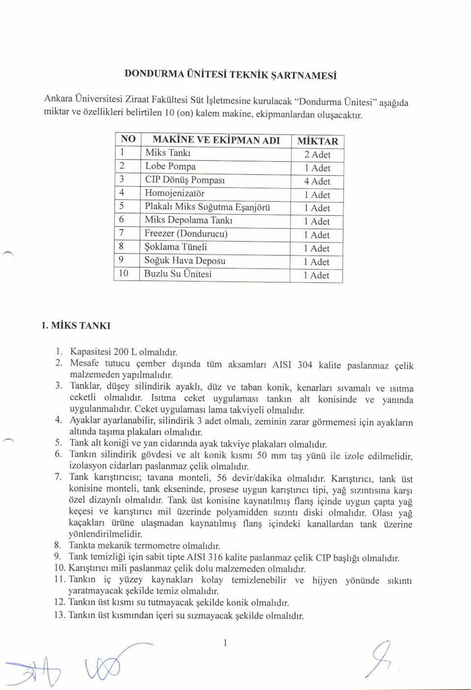 NO MAKiNE VE EKiPMAN ADI MIKTAR Miks Tankr 2 Adet 2 Lobe Pompa I Adet 3 CIP D6nii$ Pompasr 4 Adet 4 Homoj enizatdr I Adet 5 Plakah Miks Sogutma Eganjttrii I Adet 6 Miks Depolama Tankr I Adet '7