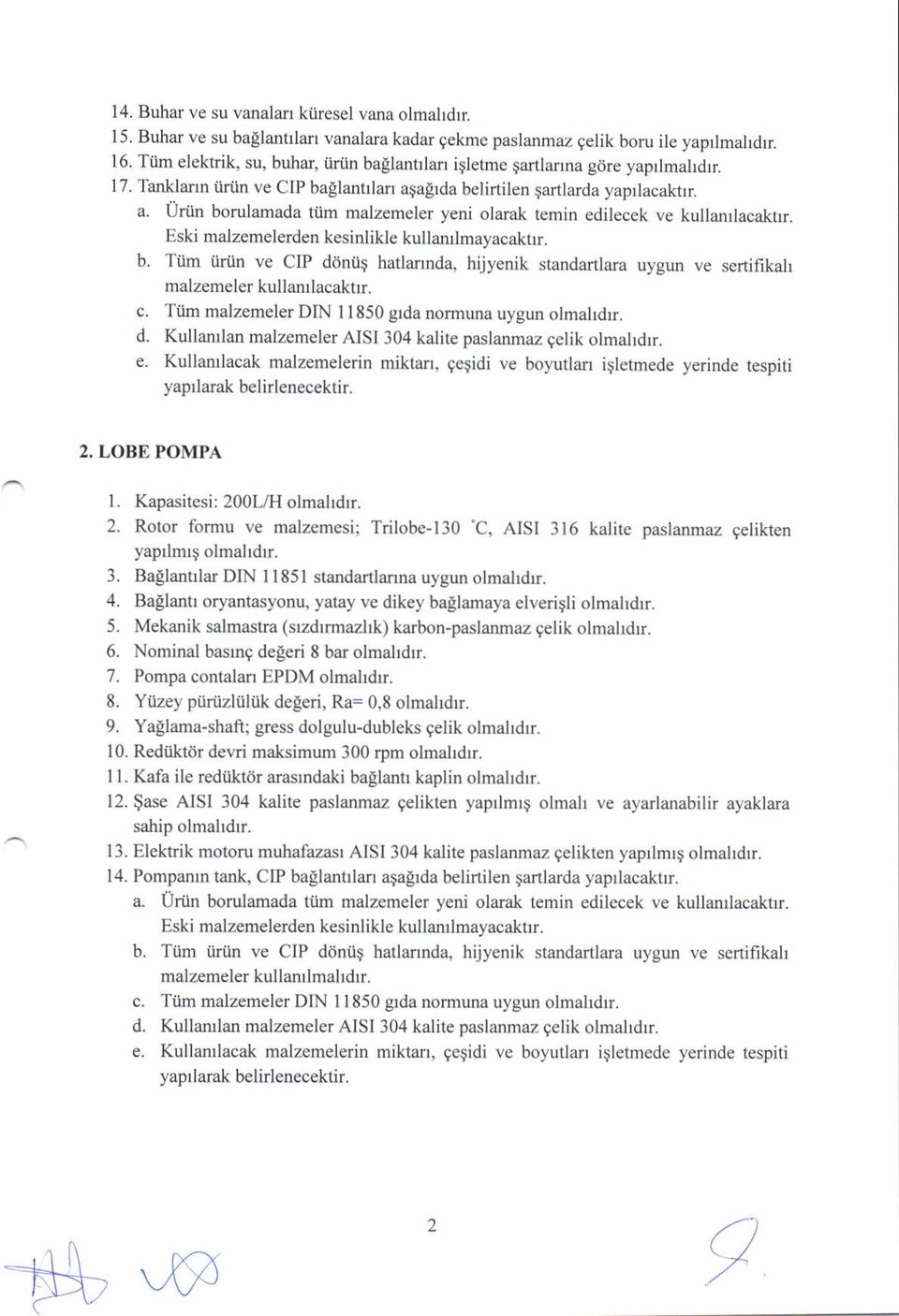 Eski malzemelerden kesinlikle kullanrlmayacaknr. b. Tiim iiriin v CIP d6nug hatlannda, hijyenik standartlara uygun ve sertifikah malzemeler kullanllacaktrr. c.