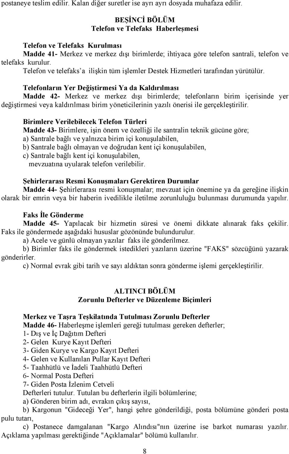 Telefon ve telefaks a ilişkin tüm işlemler Destek Hizmetleri tarafından yürütülür.