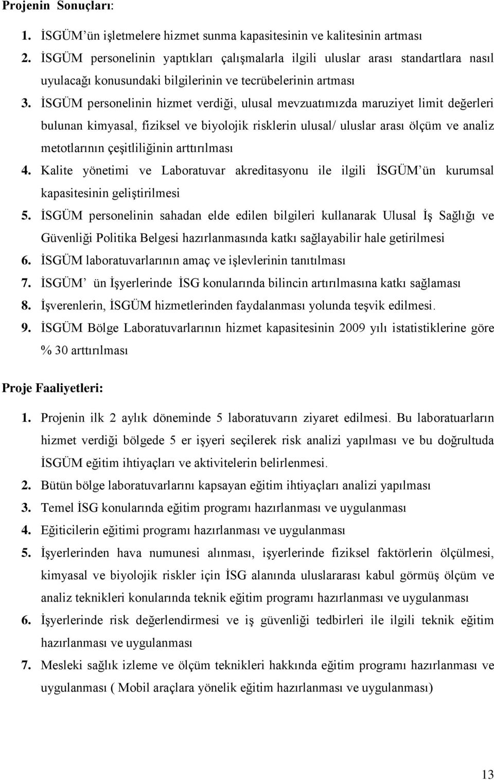 İSGÜM personelinin hizmet verdiği, ulusal mevzuatımızda maruziyet limit değerleri bulunan kimyasal, fiziksel ve biyolojik risklerin ulusal/ uluslar arası ölçüm ve analiz metotlarının çeşitliliğinin