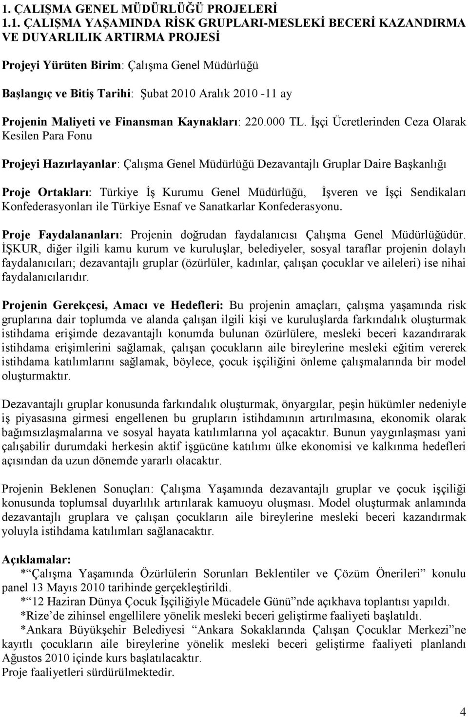 İşçi Ücretlerinden Ceza Olarak Kesilen Para Fonu Projeyi Hazırlayanlar: Çalışma Genel Müdürlüğü Dezavantajlı Gruplar Daire Başkanlığı Proje Ortakları: Türkiye İş Kurumu Genel Müdürlüğü, İşveren ve