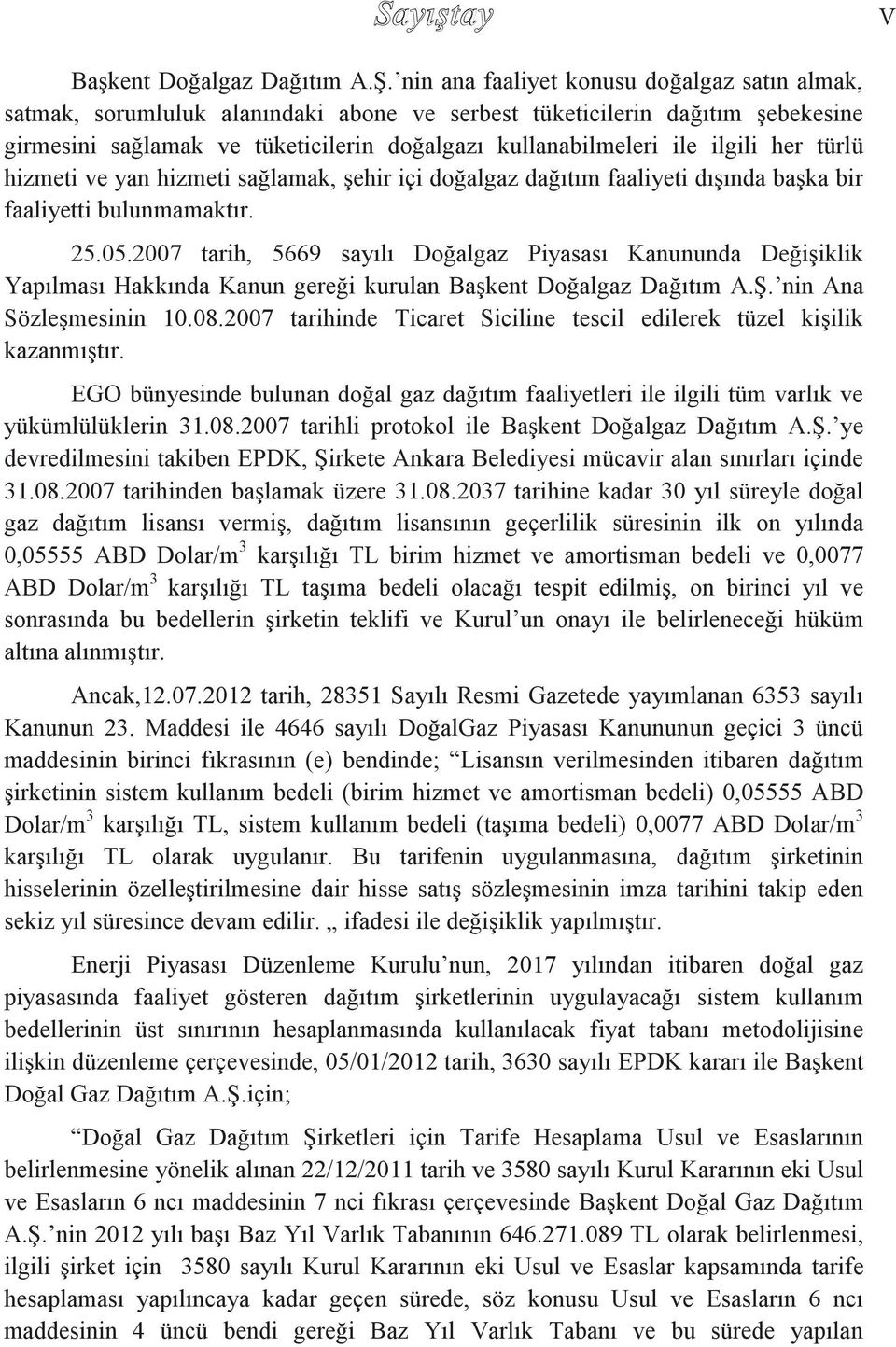 her türlü hizmeti ve yan hizmeti sağlamak, şehir içi doğalgaz dağıtım faaliyeti dışında başka bir faaliyetti bulunmamaktır. 25.05.