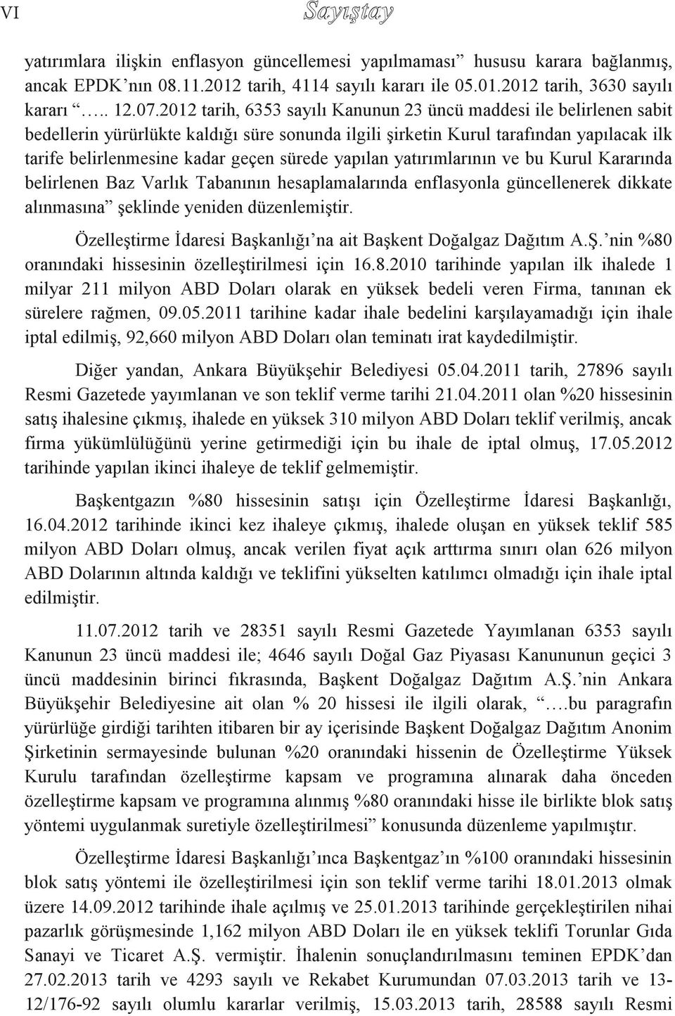 yapılan yatırımlarının ve bu Kurul Kararında belirlenen Baz Varlık Tabanının hesaplamalarında enflasyonla güncellenerek dikkate alınmasına şeklinde yeniden düzenlemiştir.