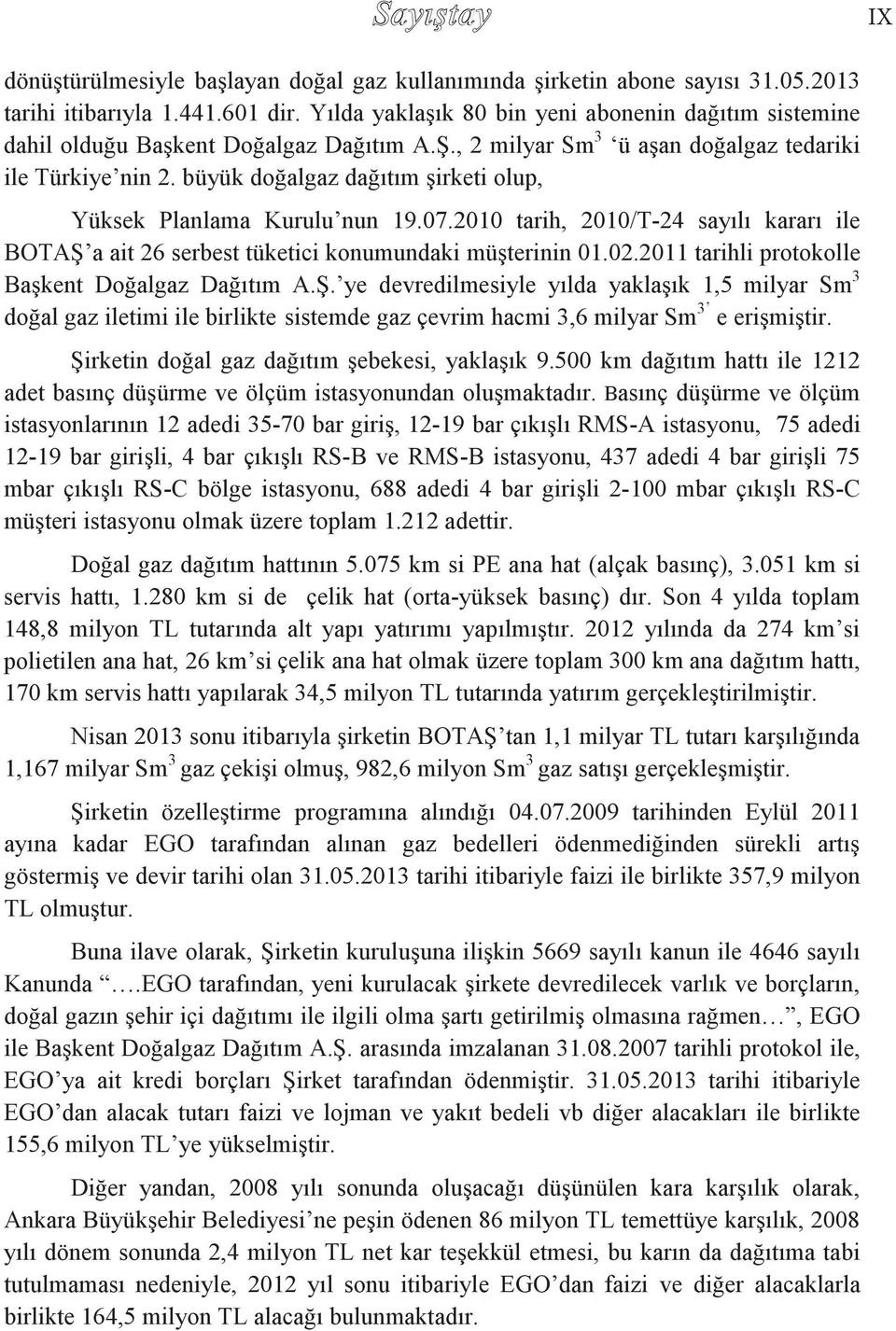 büyük doğalgaz dağıtım şirketi olup, Yüksek Planlama Kurulu nun 19.07.2010 tarih, 2010/T-24 sayılı kararı ile BOTAŞ a ait 26 serbest tüketici konumundaki müşterinin 01.02.