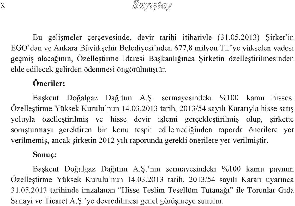 gelirden ödenmesi öngörülmüştür. Öneriler: Başkent Doğalgaz Dağıtım A.Ş. sermayesindeki %100 kamu hissesi Özelleştirme Yüksek Kurulu nun 14.03.