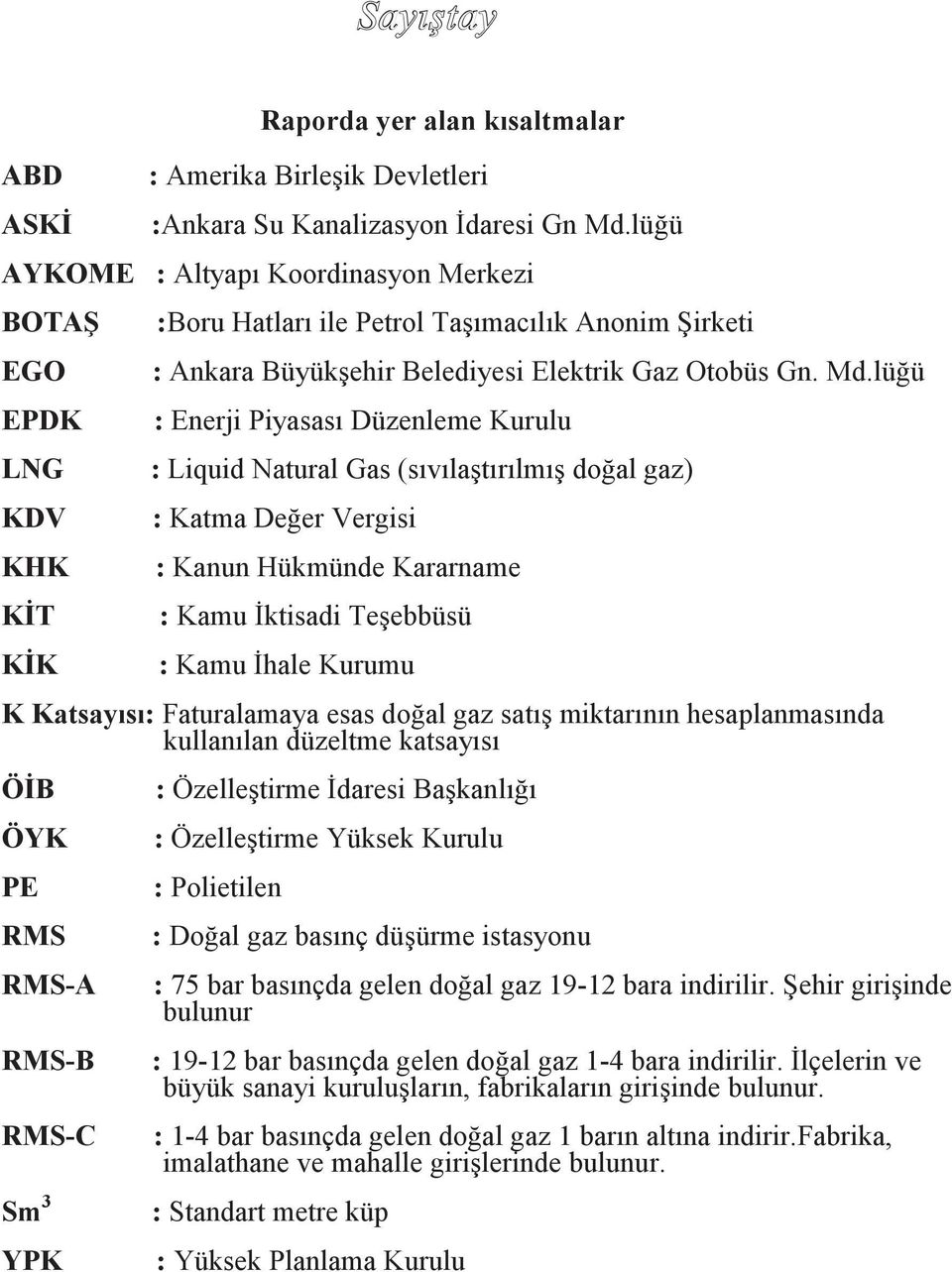 lüğü : Enerji Piyasası Düzenleme Kurulu : Liquid Natural Gas (sıvılaştırılmış doğal gaz) : Katma Değer Vergisi : Kanun Hükmünde Kararname : Kamu İktisadi Teşebbüsü : Kamu İhale Kurumu K Katsayısı: