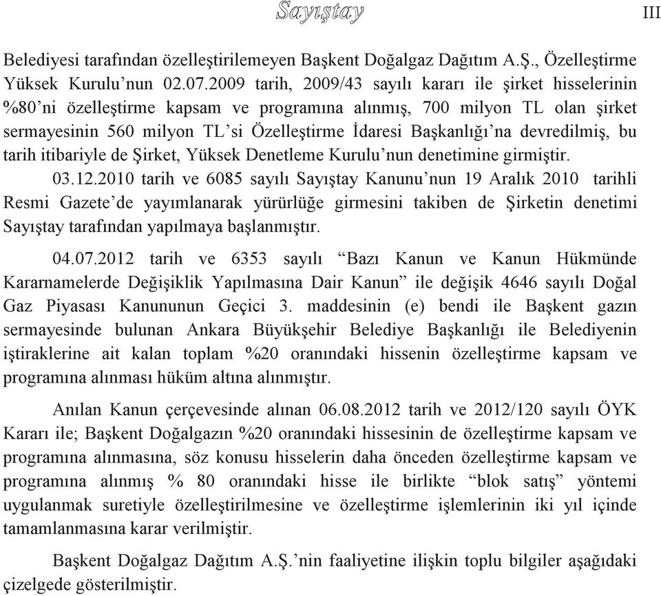 devredilmiş, bu tarih itibariyle de Şirket, Yüksek Denetleme Kurulu nun denetimine girmiştir. 03.12.