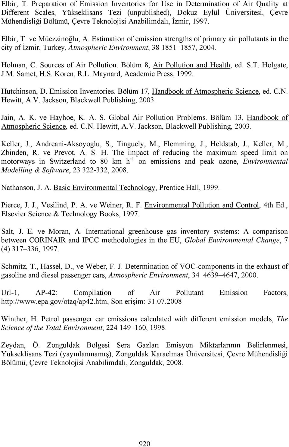 Teknolojisi Anabilimdalı, İzmir, 1997.  ve Müezzinoğlu, A. Estimation of emission strengths of primary air pollutants in the city of İzmir, Turkey, Atmospheric Environment, 38 1851 1857, 2004.