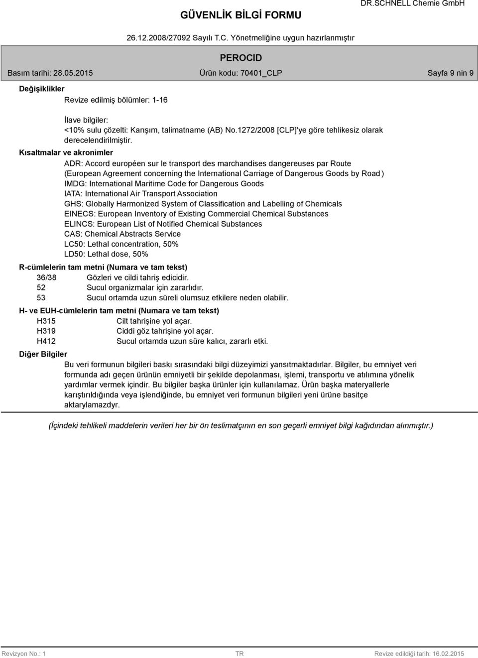 International Maritime Code for Dangerous Goods IATA: International Air Transport Association GHS: Globally Harmonized System of Classification and Labelling of Chemicals EINECS: European Inventory