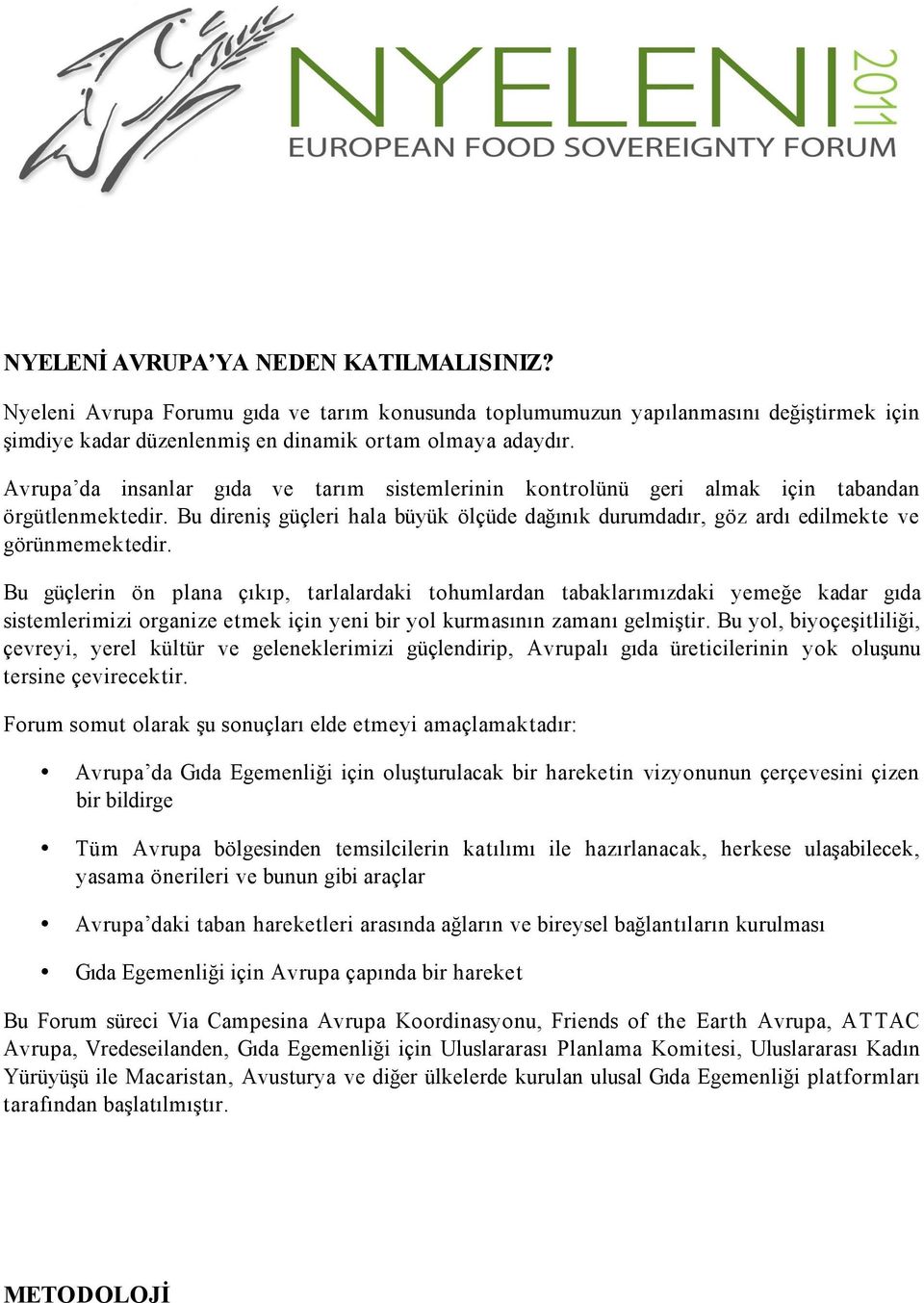 Bu güçlerin ön plana çıkıp, tarlalardaki tohumlardan tabaklarımızdaki yemeğe kadar gıda sistemlerimizi organize etmek için yeni bir yol kurmasının zamanı gelmiştir.