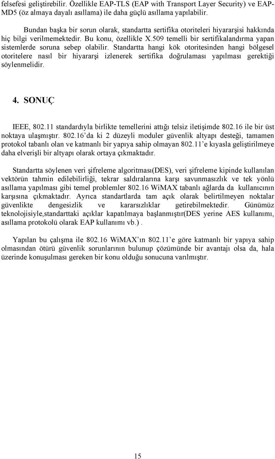 509 temelli bir sertifikalandırma yapan sistemlerde soruna sebep olabilir.